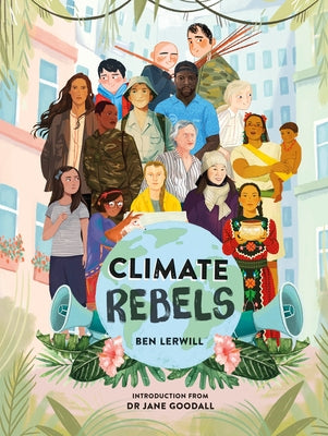 Climate Rebels by Lerwill, Ben