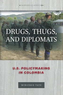 Drugs, Thugs, and Diplomats: U.S. Policymaking in Colombia by Tate, Winifred