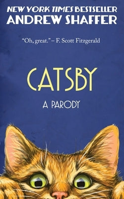 Catsby: A Parody of F. Scott Fitzgerald's The Great Gatsby by Shaffer, Andrew