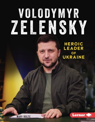 Volodymyr Zelensky: Heroic Leader of Ukraine by Bolte, Mari