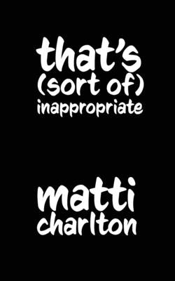 That's (Sort Of) Inappropriate by Charlton, Matti