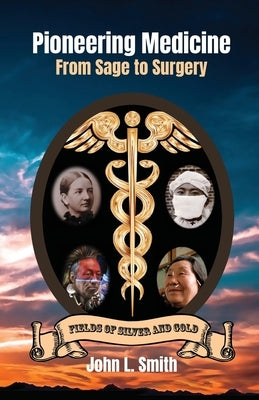 Pioneering Medicine: From Sage to Surgery by Smith, John L.