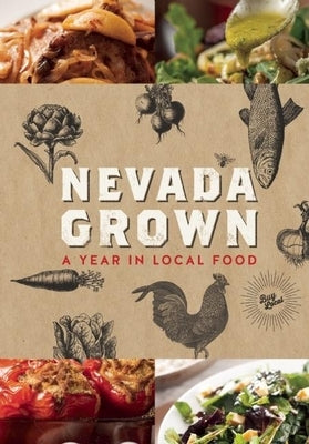 Nevada Grown: A Year in Local Food by Nevadagrown