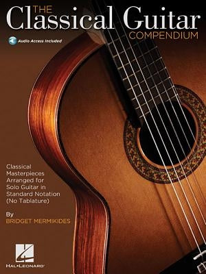 The Classical Guitar Compendium - Classical Masterpieces Arranged for Solo Guitar Book/Online Audio by Mermikides, Bridget