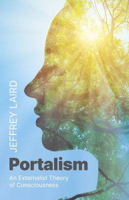 Portalism: An Externalist Theory of Consciousness by Laird, Jeffrey