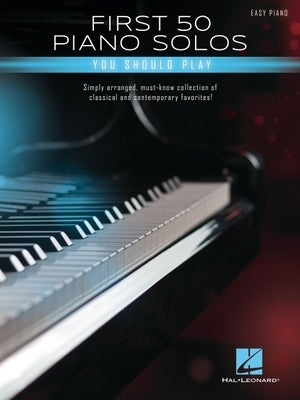 First 50 Piano Solos You Should Play - Songbook Featuring Simple Arrangements of Classical and Contemporary Favorites by Hal Leonard Publishing Corporation