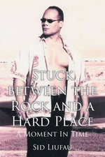 Stuck between the Rock and a Hard Place: A Moment in Time by Liufau, Sid