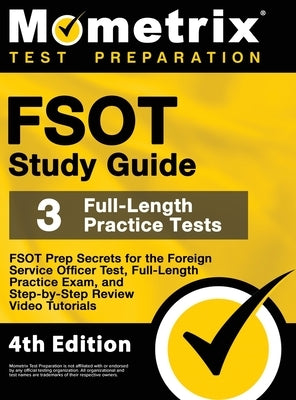 FSOT Study Guide - FSOT Prep Secrets, Full-Length Practice Exam, Step-by-Step Review Video Tutorials for the Foreign Service Officer Test: [4th Editio by Mometrix