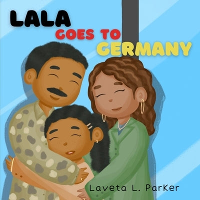 Lala Goes To Germany by Parker, Laveta L.