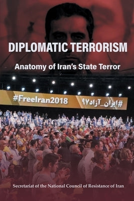 Diplomatic Terrorism: Anatomy of Iran's State Terror by National Council of Resistance of Iran