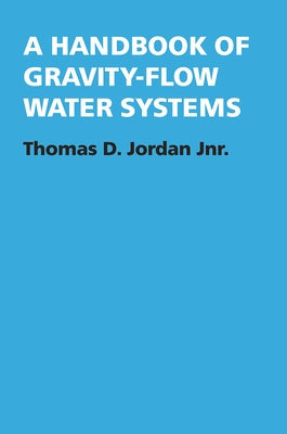 A Handbook of Gravity-Flow Water Systems by Jordan, Thomas