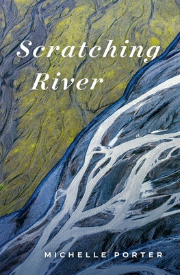 Scratching River by Porter, Michelle