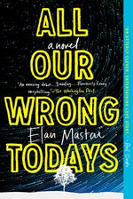 All Our Wrong Todays by Mastai, Elan