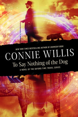 To Say Nothing of the Dog: A Novel of the Oxford Time Travel Series by Willis, Connie