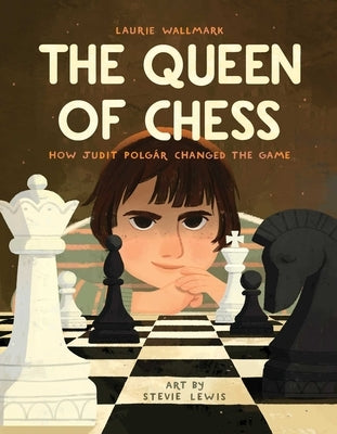 The Queen of Chess: How Judit Polgár Changed the Game by Wallmark, Laurie