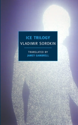 Ice Trilogy by Sorokin, Vladimir