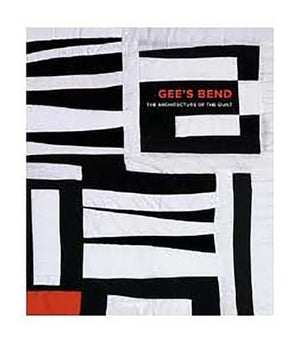 Gee's Bend: The Architecture of the Quilt by Arnett, Paul