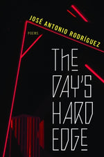 The Day's Hard Edge: Poems by Rodr?guez, Jos? Antonio