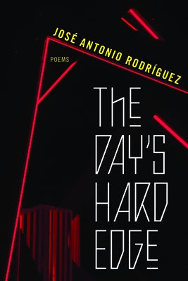 The Day's Hard Edge: Poems by Rodr?guez, Jos? Antonio