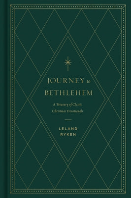 Journey to Bethlehem: A Treasury of Classic Christmas Devotionals by Ryken, Leland