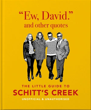 Ew, David, and Other Quotes: The Little Guide to Schitt's Creek, Unofficial & Unauthorised by Hippo, Orange