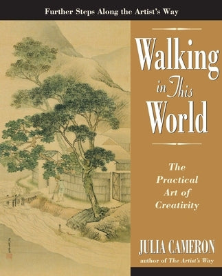 Walking in This World: The Practical Art of Creativity by Cameron, Julia