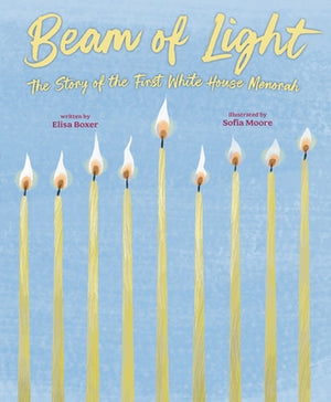 Beam of Light: The Story of the First White House Menorah by Boxer, Elisa