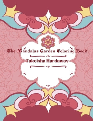 The Mandala Garden Coloring Book by Hardaway, Takeisha