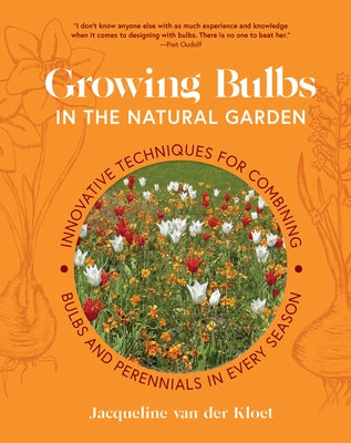 Growing Bulbs in the Natural Garden: Innovative Techniques for Combining Bulbs and Perennials in Every Season by Van Der Kloet, Jacqueline