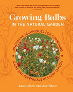 Growing Bulbs in the Natural Garden: Innovative Techniques for Combining Bulbs and Perennials in Every Season by Van Der Kloet, Jacqueline