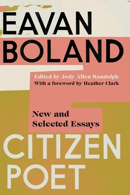 Citizen Poet: New and Selected Essays by Boland, Eavan