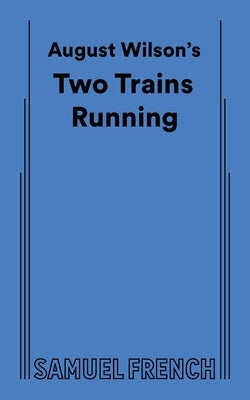 August Wilson's Two Trains Running by Wilson, August