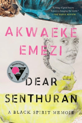 Dear Senthuran: A Black Spirit Memoir by Emezi, Akwaeke