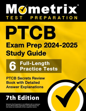 PTCB Exam Prep 2024-2025 Study Guide - 6 Full-Length Practice Tests, PTCB Secrets Review Book with Detailed Answer Explanations: [7th Edition] by Bowling, Matthew