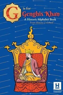 G is for Genghis Khan: A Historic Alphabet by History Unboxed