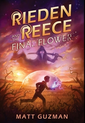 Rieden Reece and the Final Flower: Mystery, Adventure and a Thirteen-Year-Old Hero's Journey. (Middle Grade Science Fiction and Fantasy. Book 2 of 7 B by Guzman, Matt