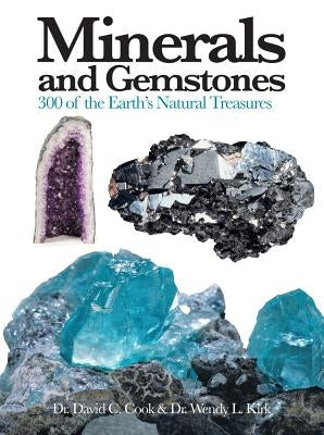 Minerals and Gemstones: 300 of the Earth's Natural Treasures by Cook, David C.