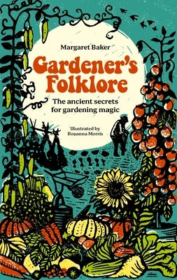 Gardener's Folklore: The Ancient Secrets for Gardening Magic. by Baker, Margaret