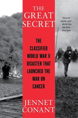 The Great Secret: The Classified World War II Disaster That Launched the War on Cancer by Conant, Jennet