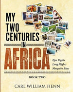 My Two Centuries in Africa (Book Two) by Henn, Carl William