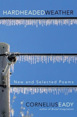 Hardheaded Weather: New and Selected Poems by Eady, Cornelius