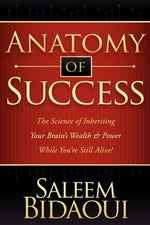 Anatomy of Success: The Science of Inheriting Your Brain's Wealth & Power While You're Still Alive! by Bidaoui, Saleem