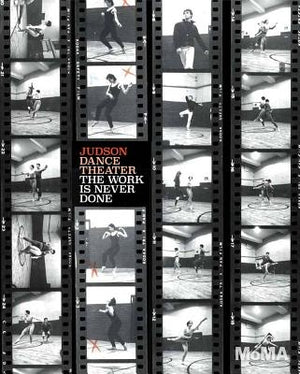 Judson Dance Theater: The Work Is Never Done by Janevski, Ana