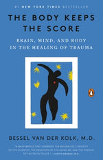 The Body Keeps the Score: Brain, Mind, and Body in the Healing of Trauma by Van Der Kolk, Bessel