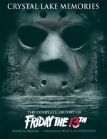 Crystal Lake Memories: The Complete History of Friday the 13th by Bracke, Peter M.