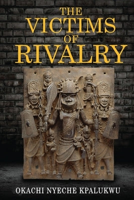 The Victims of Rivalry by Kpalukwu, Okachi Nyeche