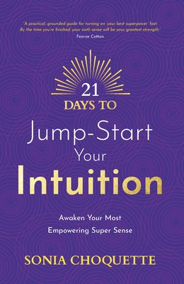 21 Days to Jump-Start Your Intuition: Awaken Your Most Empowering Super Sense by Choquette, Sonia