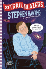 Trailblazers: Stephen Hawking: A Life Beyond Limits by Woolf, Alex