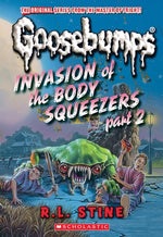 Invasion of the Body Squeezers: Part 2 (Goosebumps Classics #42) by Stine, R. L.