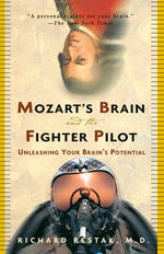 Mozart's Brain and the Fighter Pilot: Unleashing Your Brain's Potential by Restak, Richard